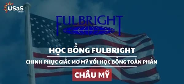 Chinh phục Giấc Mơ Mỹ cùng Học bổng Fulbright Toàn phần dành cho Sinh viên Quốc tế